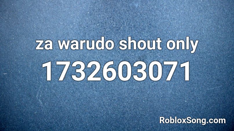 za warudo shout only Roblox ID