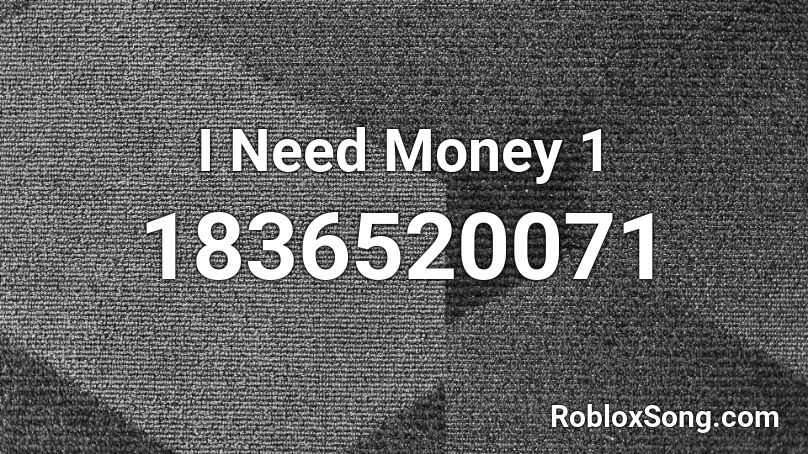 I Need Money 1 Roblox ID