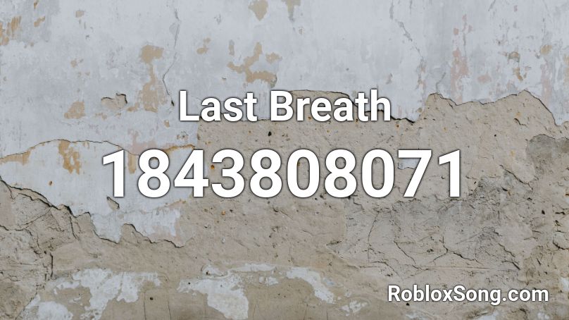 Last Breath Roblox ID