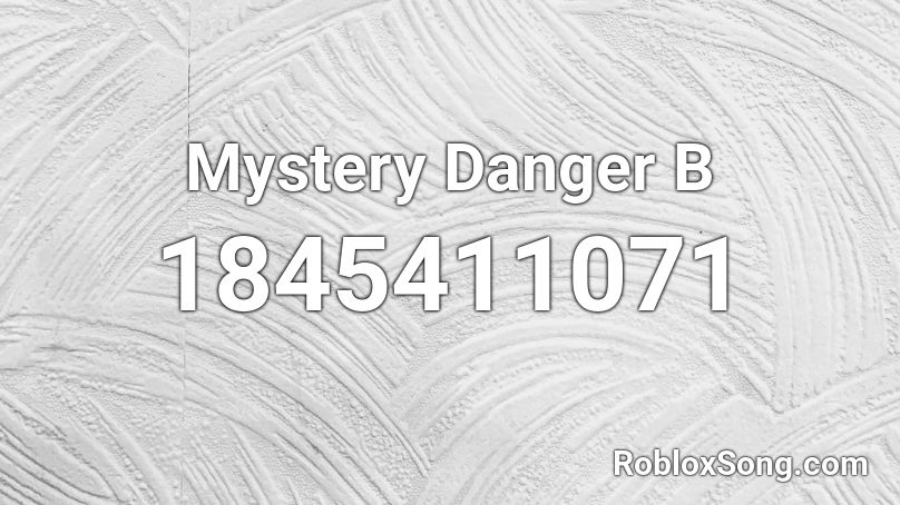 Mystery Danger B Roblox ID