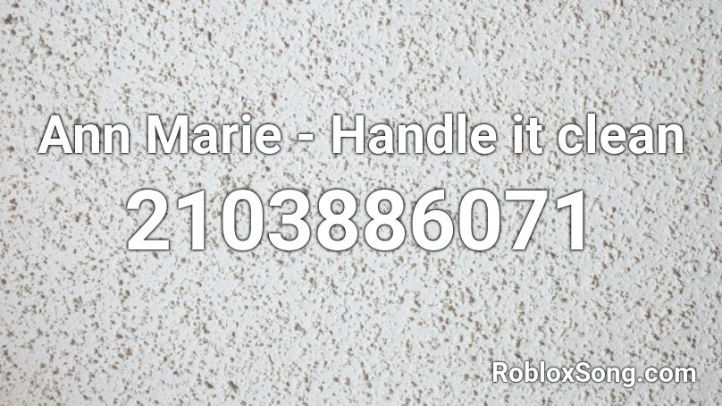 Ann Marie Handle It Clean Roblox Id Roblox Music Codes - marie roblox