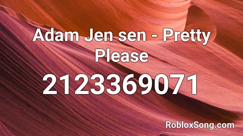 Adam Jen sen - Pretty Please Roblox ID