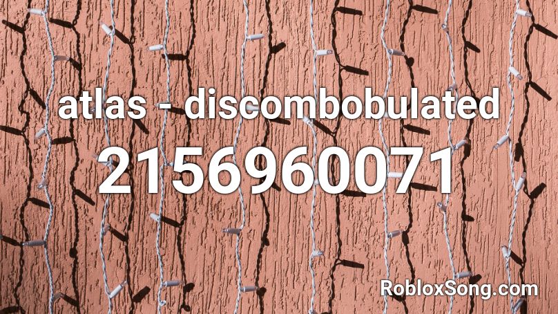 atlas - discombobulated Roblox ID