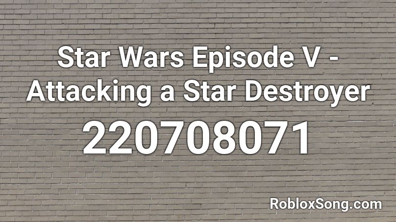 Star Wars Episode V - Attacking a Star Destroyer Roblox ID