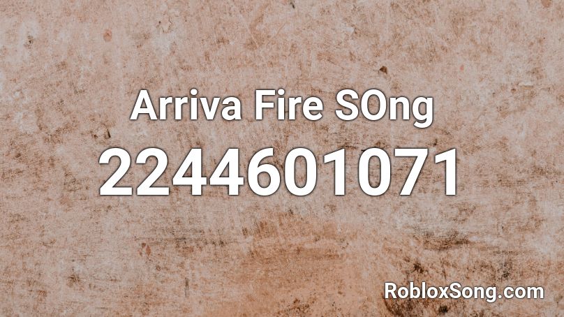 Arriva Fire SOng Roblox ID