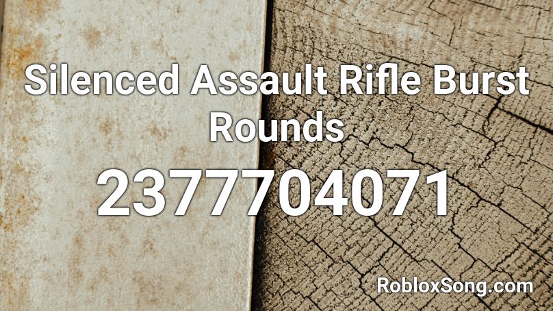 Silenced Assault Rifle Burst Rounds Roblox ID