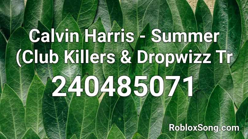 Calvin Harris - Summer (Club Killers & Dropwizz Tr Roblox ID