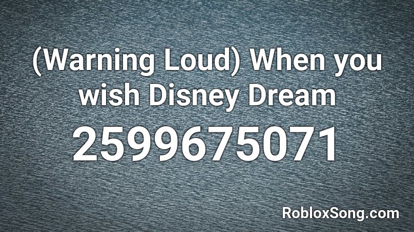 (Warning Loud) When you wish Disney Dream  Roblox ID