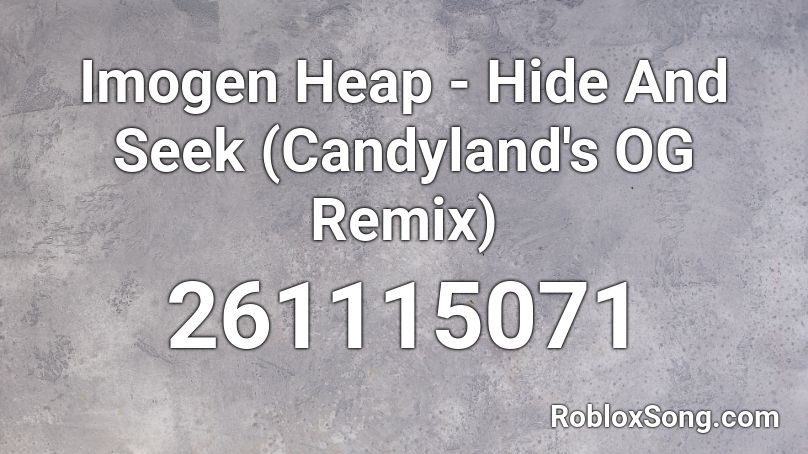 Imogen Heap - Hide And Seek (Candyland's OG Remix) Roblox ID