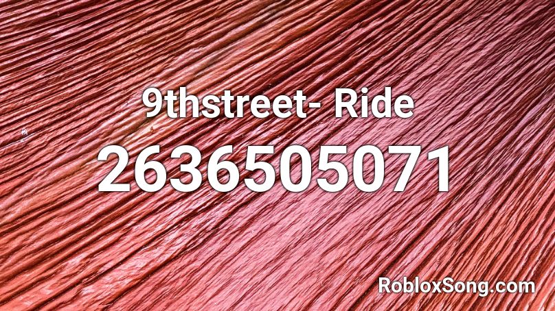9thstreet Ride Roblox Id Roblox Music Codes - go getta roblox