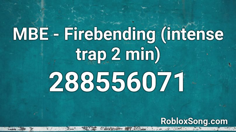 MBE - Firebending (intense trap 2 min) Roblox ID