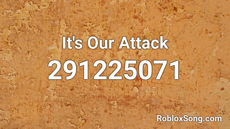 It's Our Attack Roblox ID