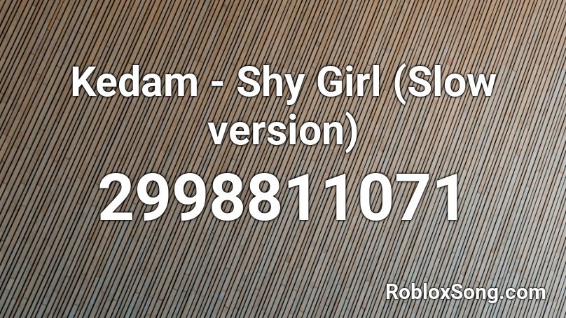 Kedam - Shy Girl (Slow version)  Roblox ID