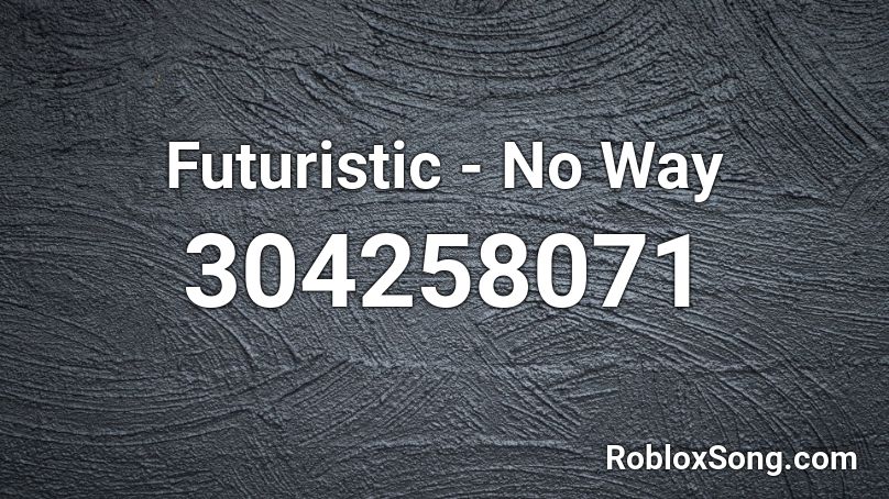 Futuristic - No Way Roblox ID