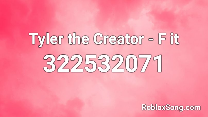 Tyler The Creator F It Roblox Id Roblox Music Codes - tyler november roblox