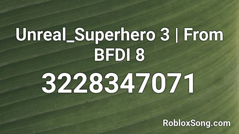 Unreal_Superhero 3 | From BFDI 8 Roblox ID
