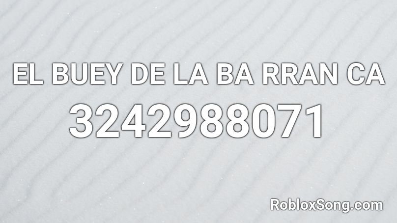 EL BUEY DE LA BA RRAN CA Roblox ID