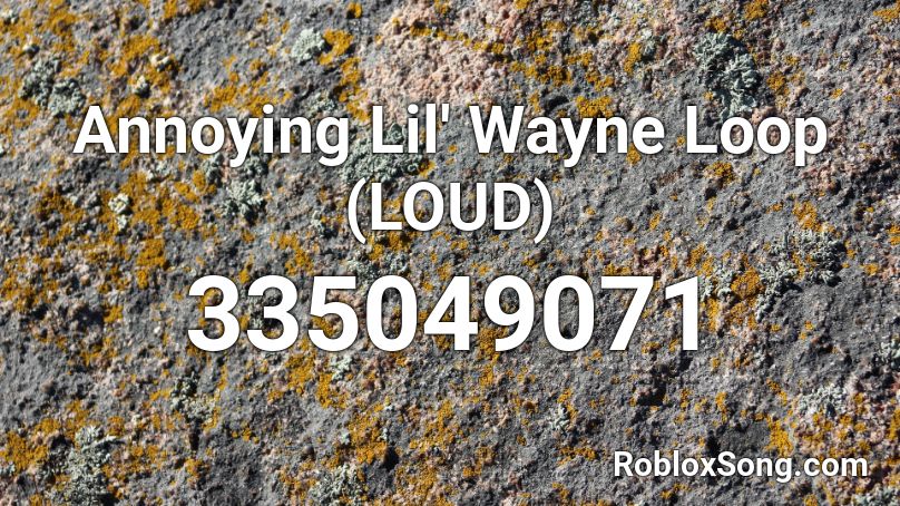 Annoying Lil' Wayne Loop (LOUD) Roblox ID