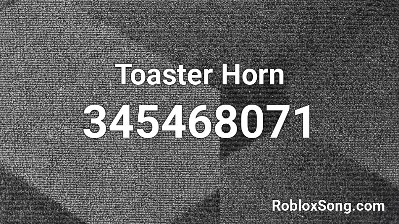 Toaster Horn Roblox ID