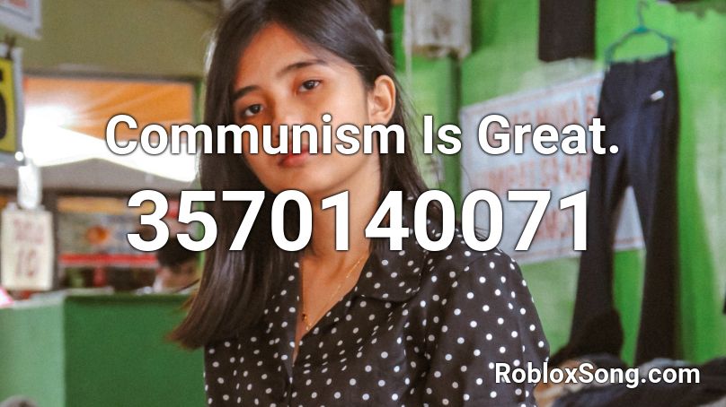 Communism Is Great Roblox Id Roblox Music Codes - communism roblox id