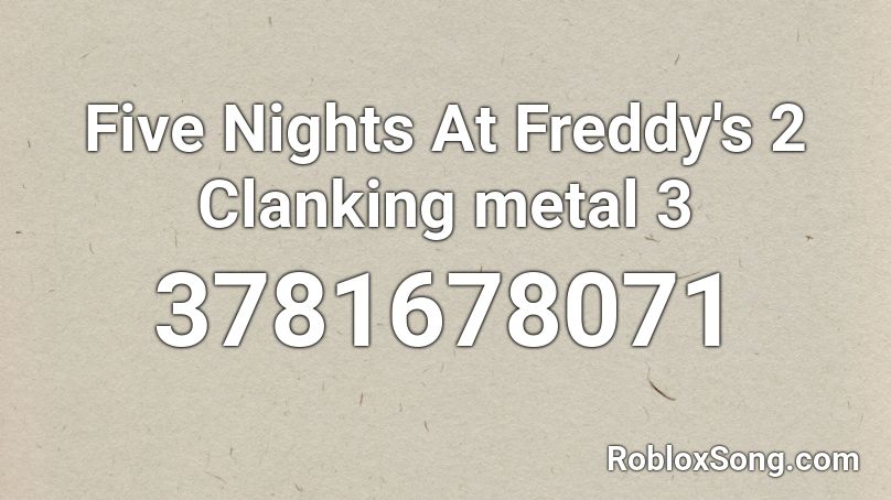 Five Nights At Freddy's 2 Clanking metal 3 Roblox ID