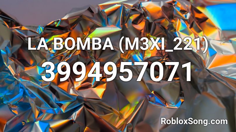 LA BOMBA (M3XI_221) Roblox ID