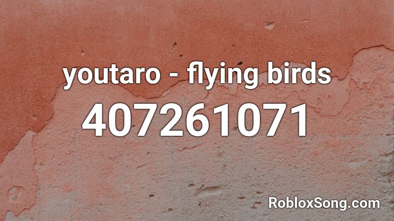youtaro - flying birds Roblox ID