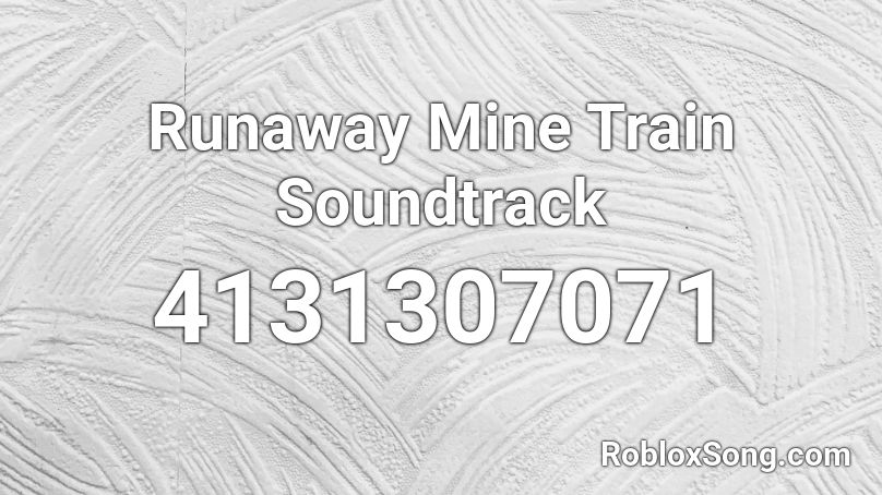 Runaway Mine Train Soundtrack Roblox ID