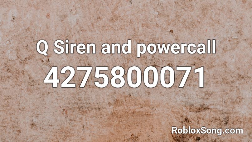 Q Siren and powercall Roblox ID