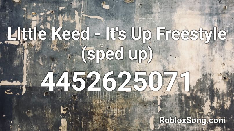 LIttle Keed - It's Up Freestyle (sped up) Roblox ID