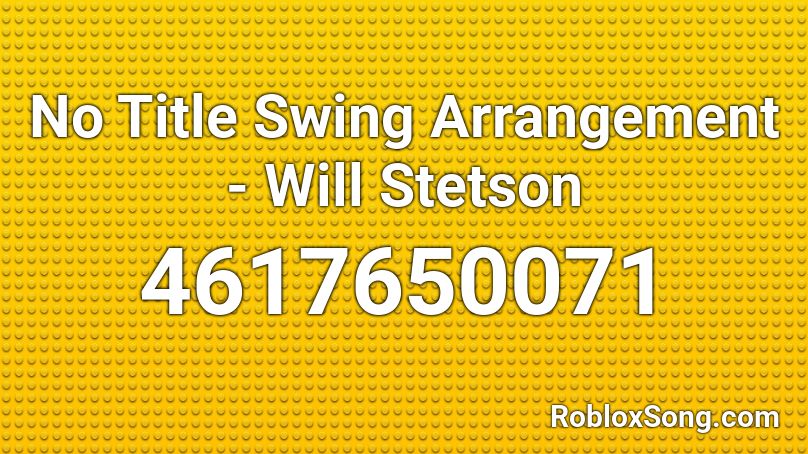 No Title Swing Arrangement - Will Stetson Roblox ID