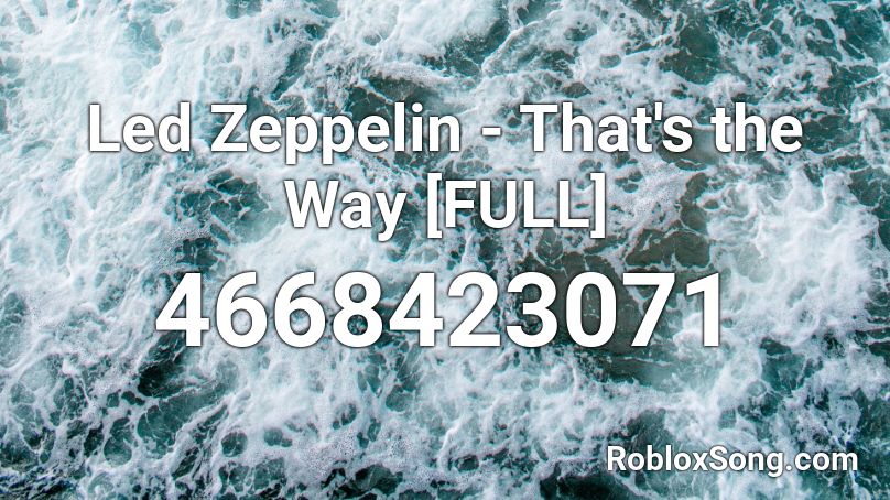 Led Zeppelin - That's the Way [FULL] Roblox ID