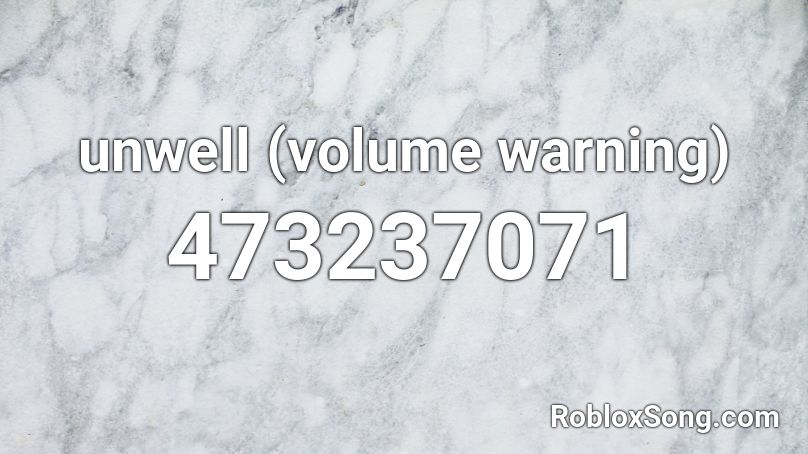 unwell (volume warning) Roblox ID