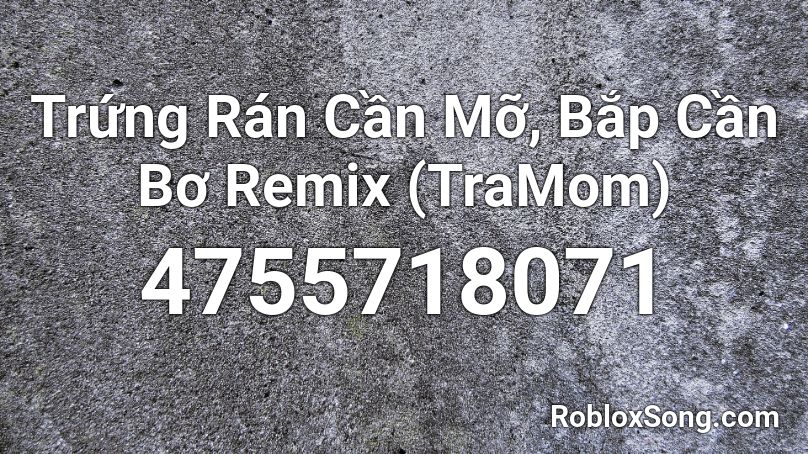 Trứng Ran Cần Mỡ Bắp Cần Bơ Remix Tramom Roblox Id Roblox Music Codes - 772 love roblox id