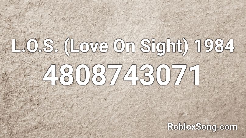 L.O.S. (Love On Sight) Roblox ID