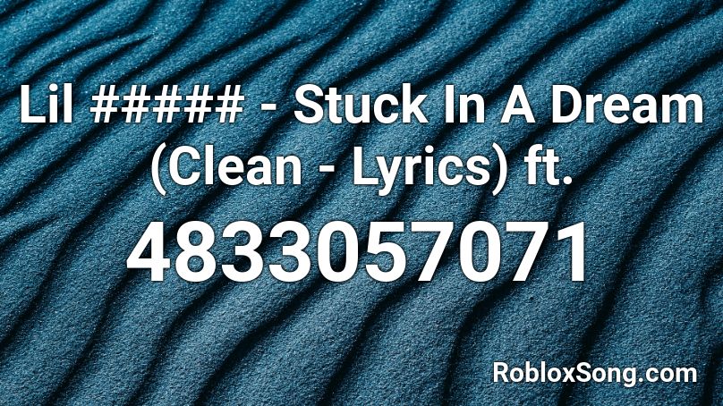Lil ##### - Stuck In A Dream (Clean - Lyrics) ft.  Roblox ID