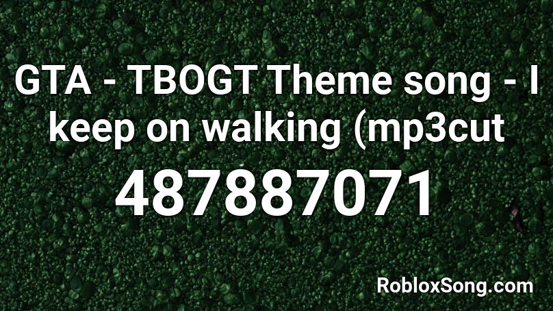 Gta Tbogt Theme Song I Keep On Walking Mp3cut Roblox Id Roblox Music Codes - tj perkins theme roblox id