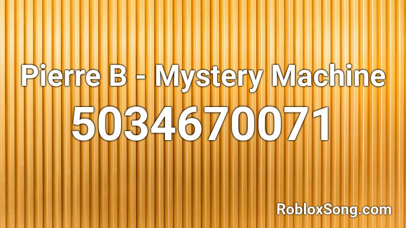 Pierre B - Mystery Machine Roblox ID - Roblox Music Codes