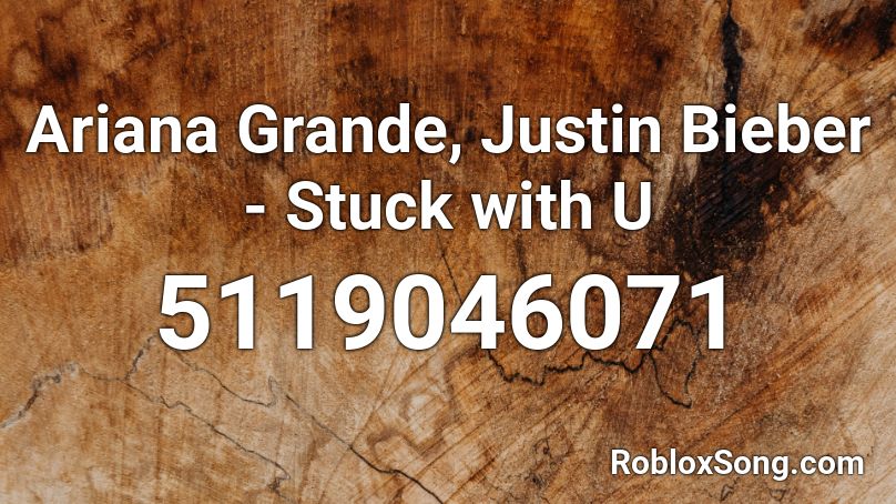 Ariana Grande, Justin Bieber - Stuck with U Roblox ID