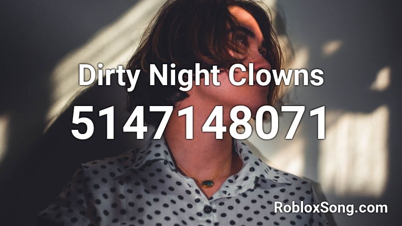 Dirty Night Clowns  Roblox ID