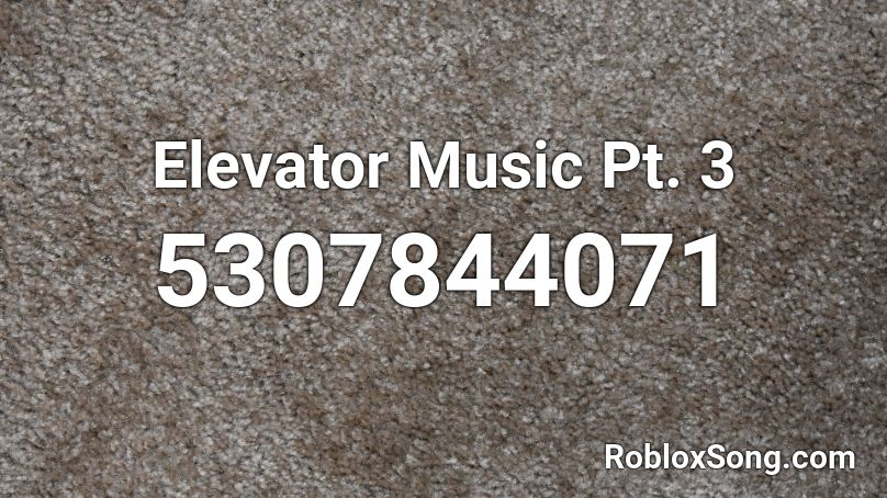 Elevator Music Pt. 3 Roblox ID