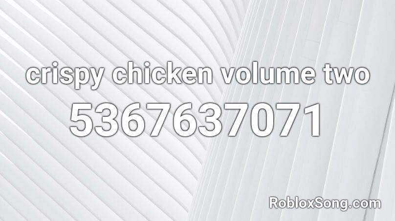 crispy chicken volume two Roblox ID
