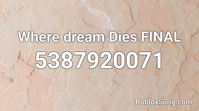 Where dream Dies FINAL Roblox ID