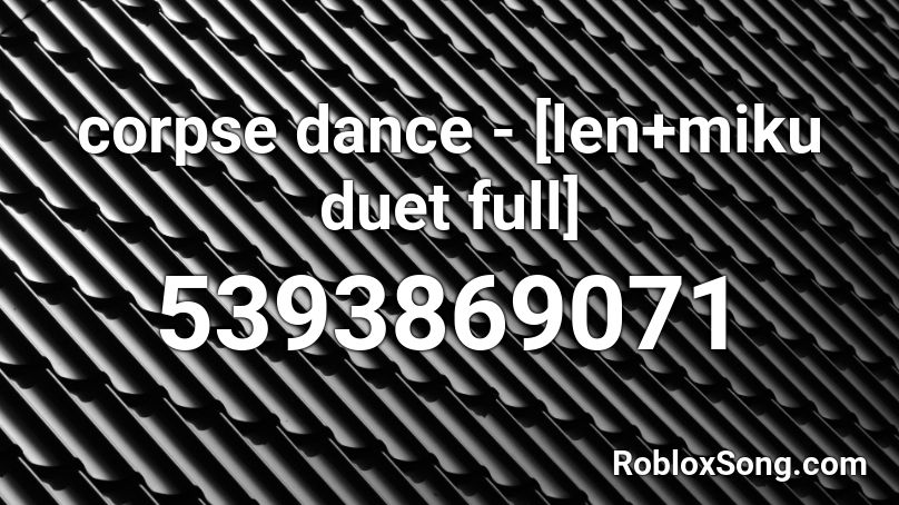 corpse dance - [len+miku duet full] Roblox ID