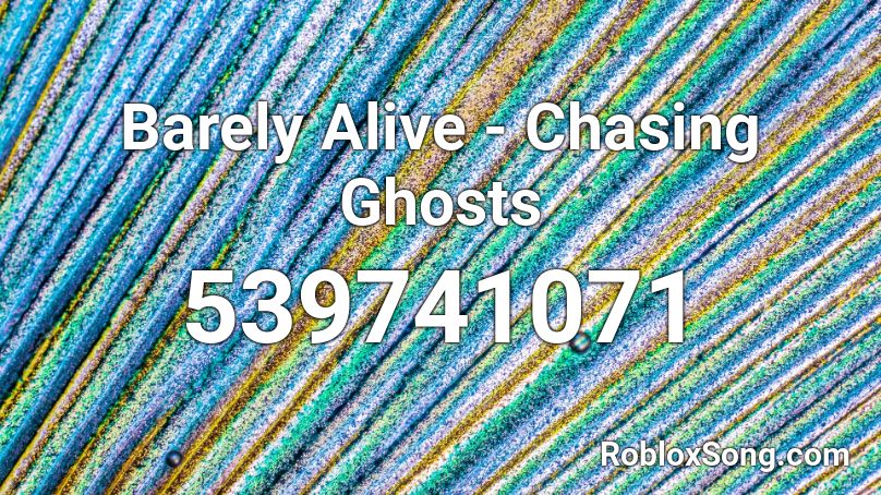 Barely Alive Chasing Ghosts Roblox Id Roblox Music Codes - chasing the sun song roblox