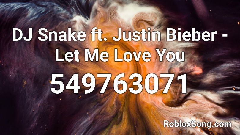 DJ Snake ft. Justin Bieber - Let Me Love You Roblox ID
