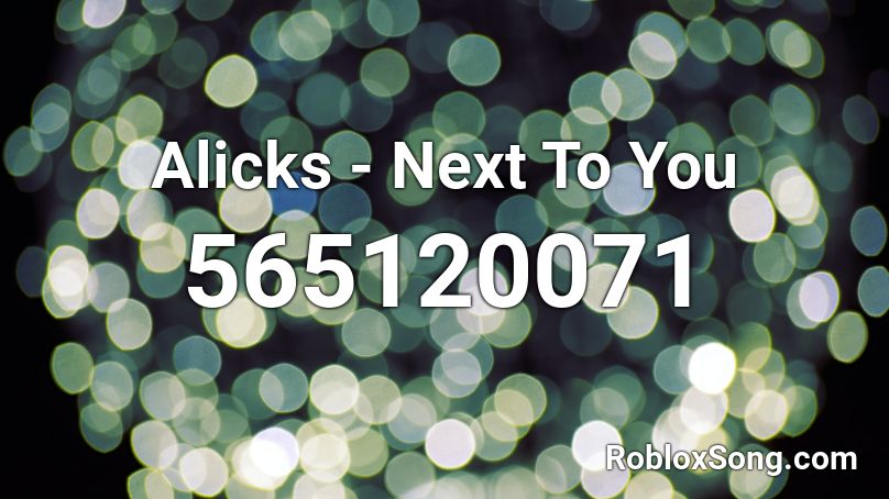 Alicks - Next To You Roblox ID