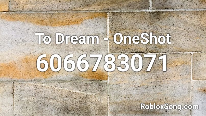 To Dream - OneShot Roblox ID