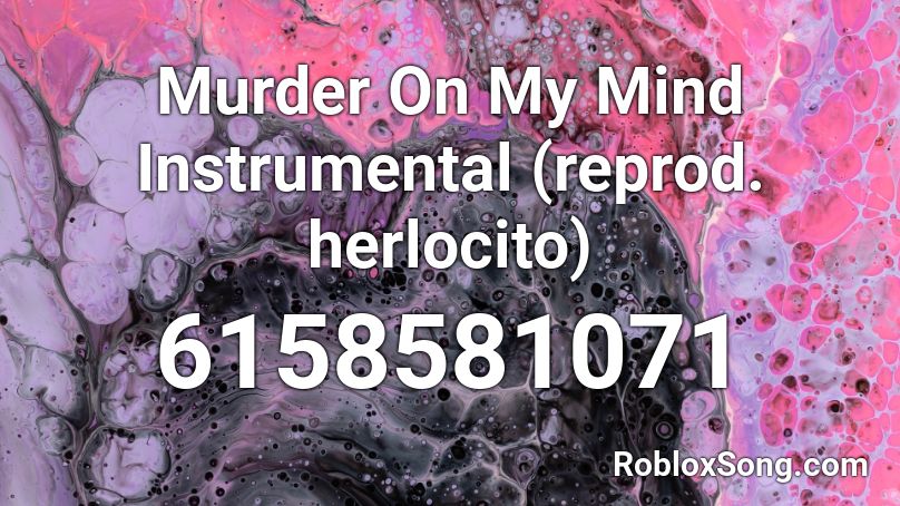 Murder On My Mind Instrumental (reprod. herlocito) Roblox ID