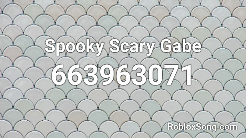 Spooky Scary Gabe Roblox ID